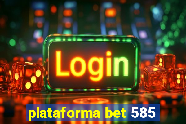 plataforma bet 585